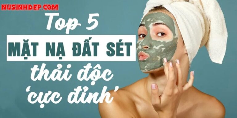 Mặt nạ đất sét top những mặt nạ thải độc cho da